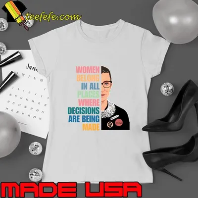 Women Belong In All Places Where Decisions Are Being Made Ruth Bader Ginsburg Quote T-Shirt