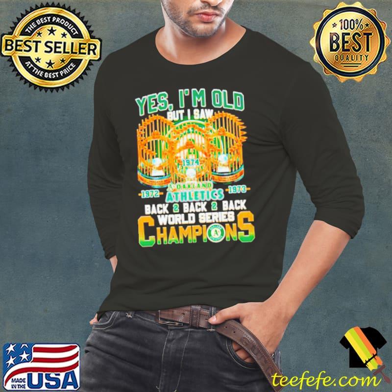 Yes I’m Old But I Saw Oakland Athletics Back 2 back 2 back World Series Champions s Long Sleeve Tee Yes I’m Old But I Saw Oakland Athletics Back 2 back 2 back World Series Champions s Long Sleeve Tee