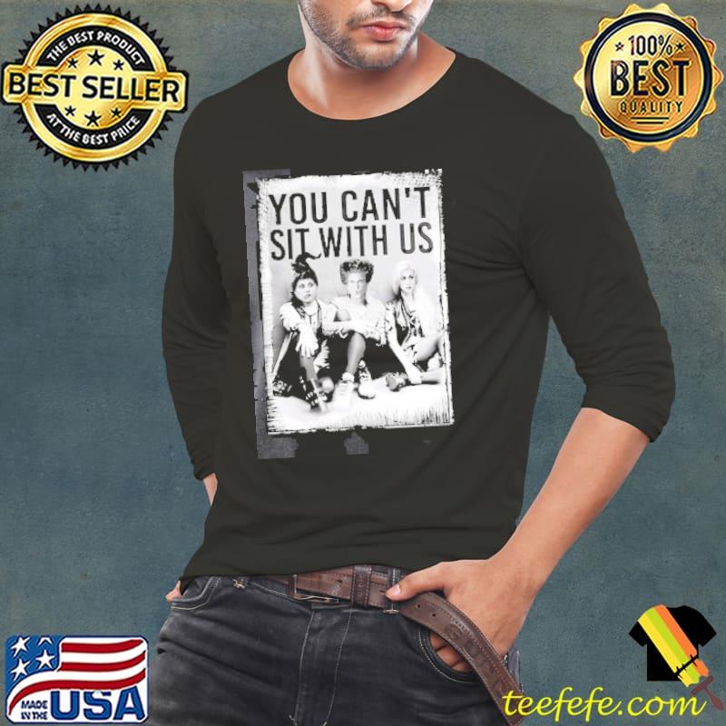 You Can not Sit With Us Shirt Long Sleeve Tee You Can not Sit With Us Shirt Long Sleeve Tee