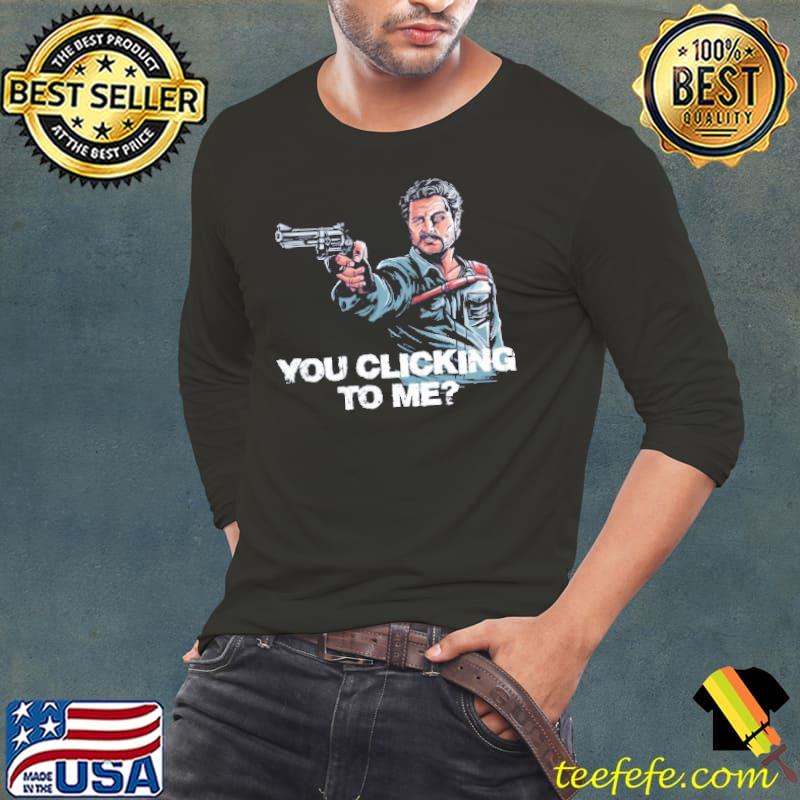 YOU CLICKING TO ME Shirt Long Sleeve Tee YOU CLICKING TO ME Shirt Long Sleeve Tee