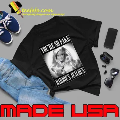 You’re so fake Barbie’s jealous shirt