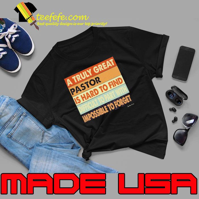 A Truly Great Pastor Is Hard To Find Difficult To Part With Impossible To Forget Retro s Unisex A Truly Great Pastor Is Hard To Find Difficult To Part With Impossible To Forget Retro s Unisex