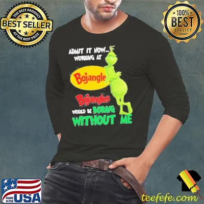 Admit It Now Working At Bojangles Would Be Boring Without Me Shirt