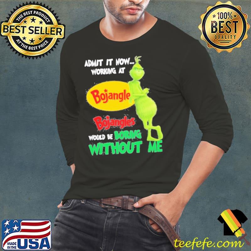 Admit It Now Working At Bojangles Would Be Boring Without Me Shirt