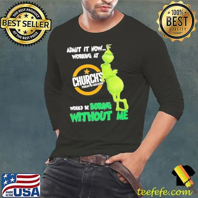 Admit It Now Working At Church’s Texas Chicken Would Be Boring Without Me Shirt