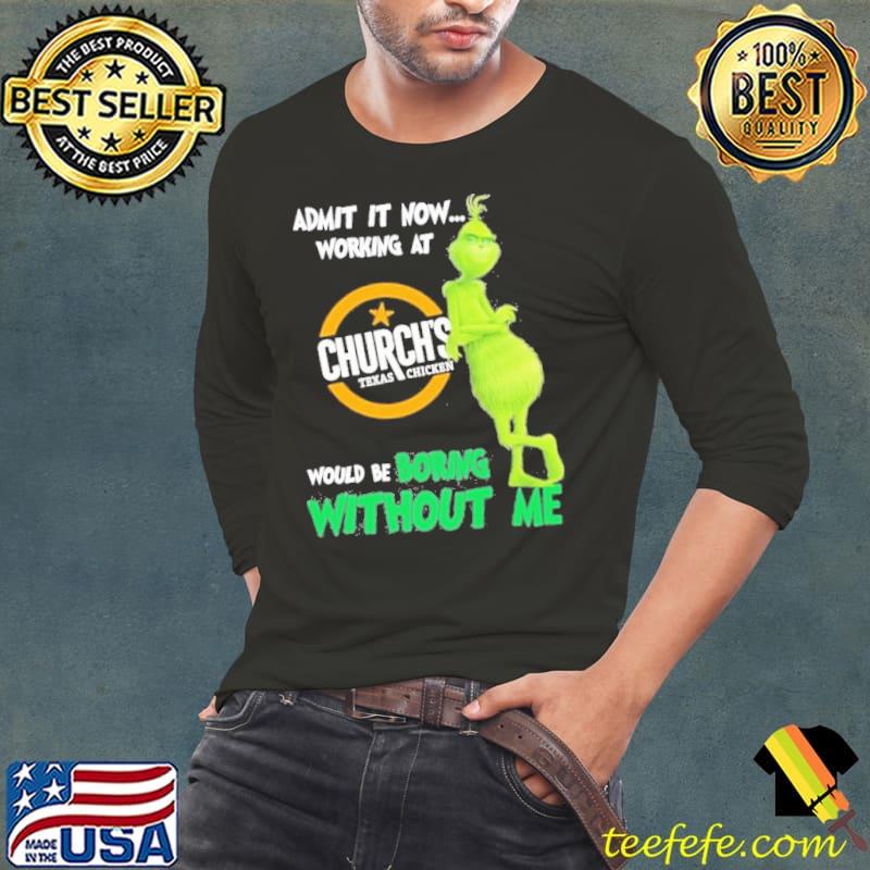 Admit It Now Working At Church’s Texas Chicken Would Be Boring Without Me Shirt