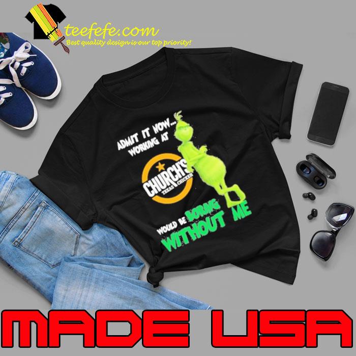 Admit It Now Working At Church’s Texas Chicken Would Be Boring Without Me Shirt Unisex Admit It Now Working At Church’s Texas Chicken Would Be Boring Without Me Shirt Unisex