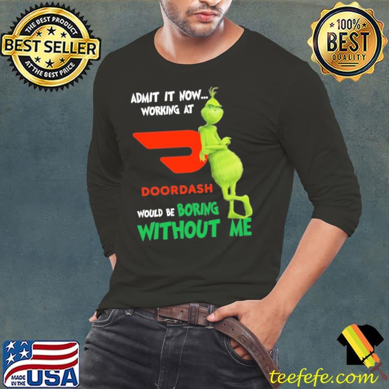 Admit it now working at DoorDash would be boring without me Grinch shirt