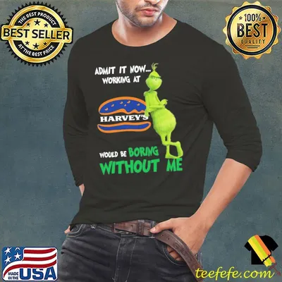 Admit It Now Working At Harvey's Would Be Without Me Grinch shirt