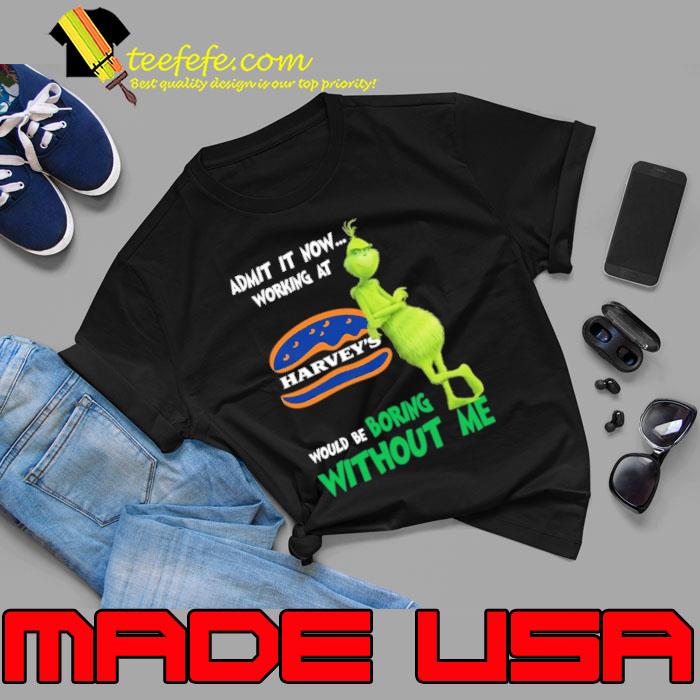 Admit It Now Working At Harvey's Would Be Without Me Grinch s Unisex Admit It Now Working At Harvey's Would Be Without Me Grinch s Unisex