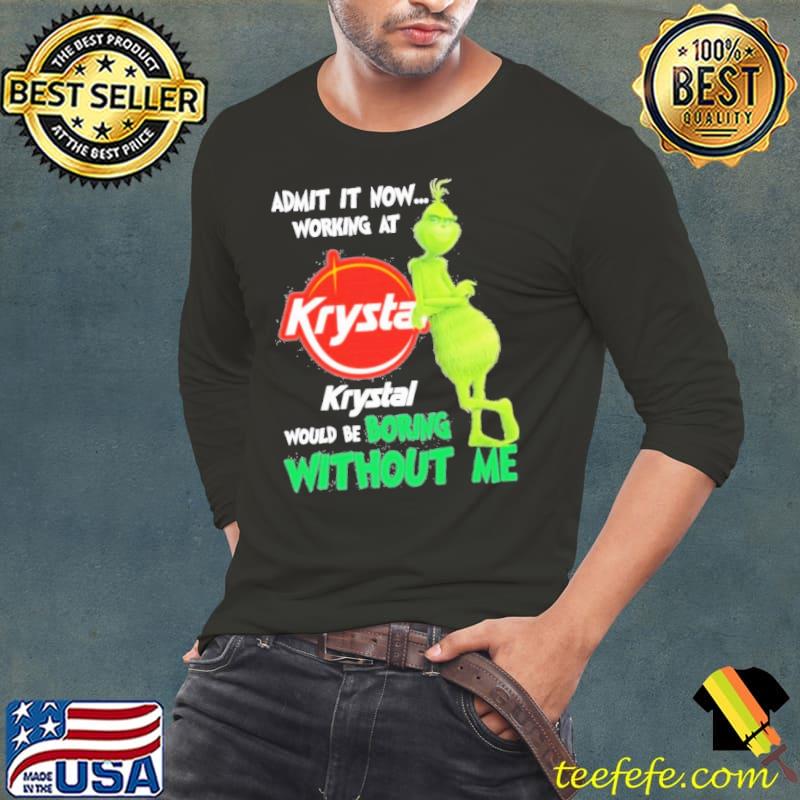 Admit It Now Working At Krystal Would Be Boring Without Me Shirt