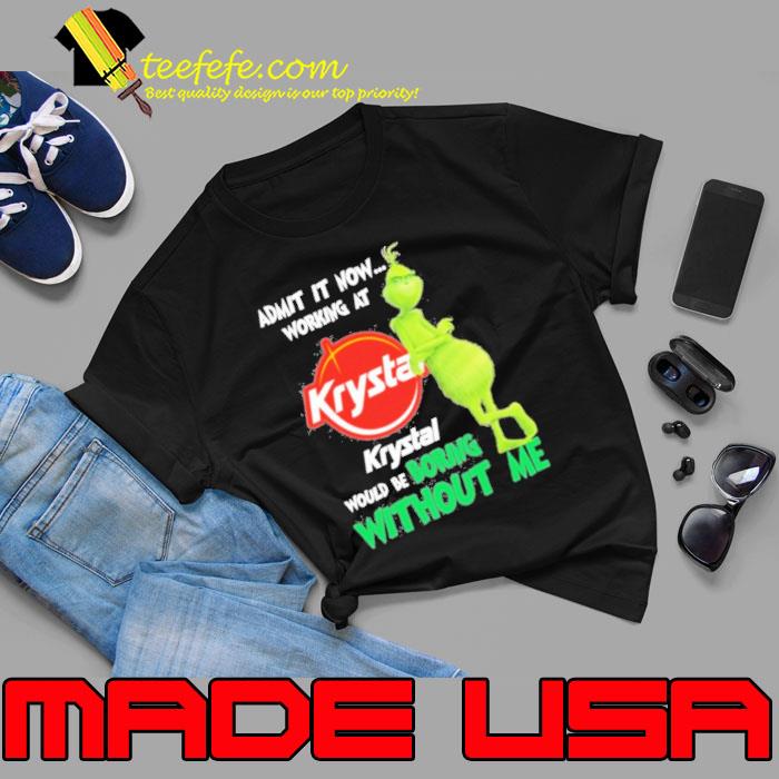 Admit It Now Working At Krystal Would Be Boring Without Me Shirt Unisex Admit It Now Working At Krystal Would Be Boring Without Me Shirt Unisex
