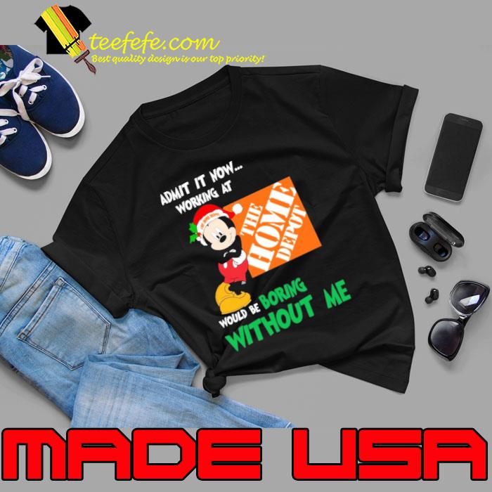Admit it now working at the home depot would be boring mickey s Unisex Admit it now working at the home depot would be boring mickey s Unisex