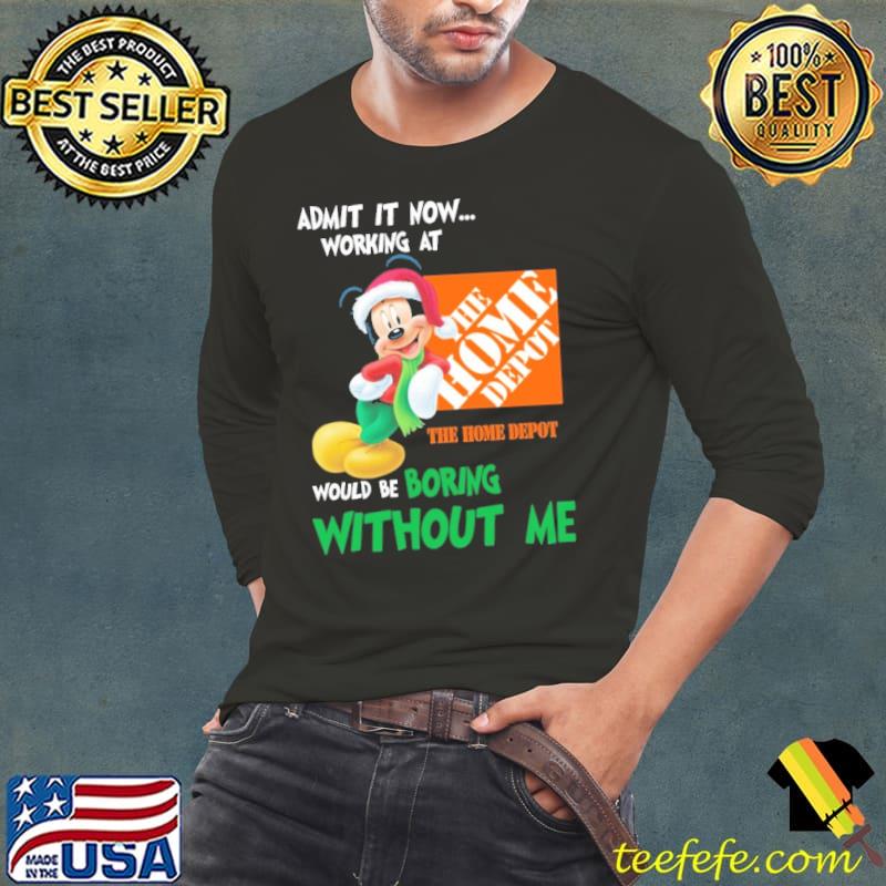 Admit it now working at would be boring without me Mickey xmas shirt