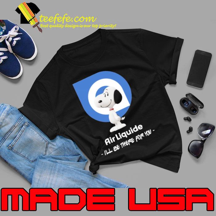 Air Liquide i'll be there for you snoopy shirt