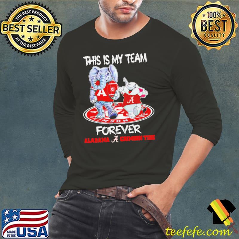 Alabama Crimson Tide this is my team forever mascots s Long Sleeve Tee Alabama Crimson Tide this is my team forever mascots s Long Sleeve Tee