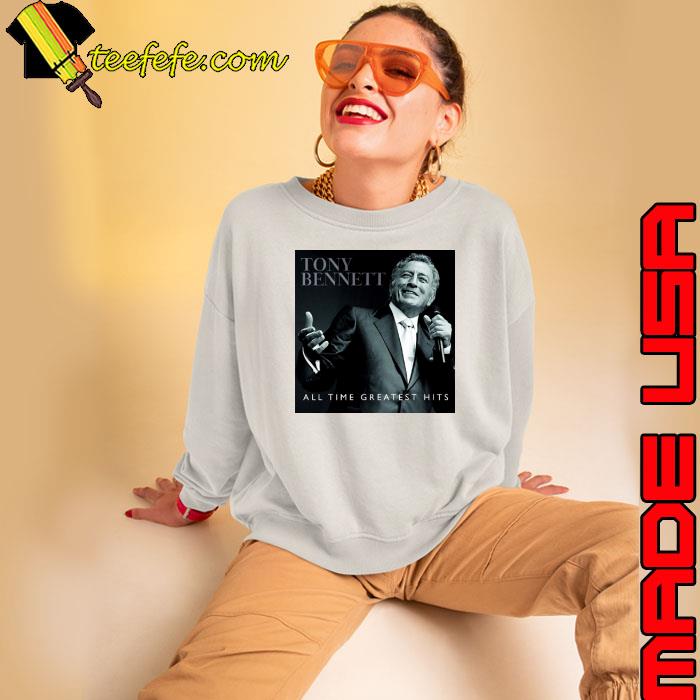 All Time Greatest Hits Tony Bennett s Sweatshirt All Time Greatest Hits Tony Bennett s Sweatshirt