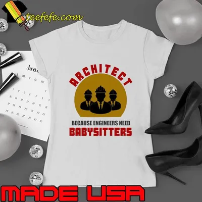Architect because engineers need babysitters T-Shirt