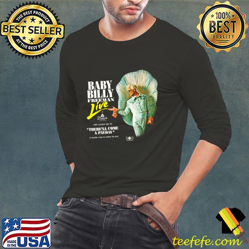 Baby Billy Live There'll Come A Payday A Familliar Voice Soothe The SOul T-Shirt Long Sleeve Tee Baby Billy Live There'll Come A Payday A Familliar Voice Soothe The SOul T-Shirt Long Sleeve Tee