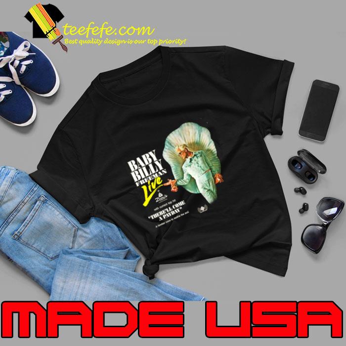 Baby Billy Live There'll Come A Payday A Familliar Voice Soothe The SOul T-Shirt