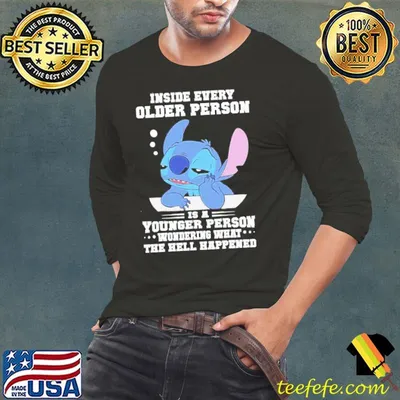 Baby Stitch inside every older person is a younger person wondering what the hell happened shirt