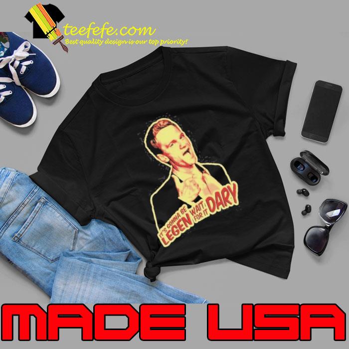 Barney Stinson Legendary It is gonna be legen wait for it dary Shirt Unisex Barney Stinson Legendary It is gonna be legen wait for it dary Shirt Unisex