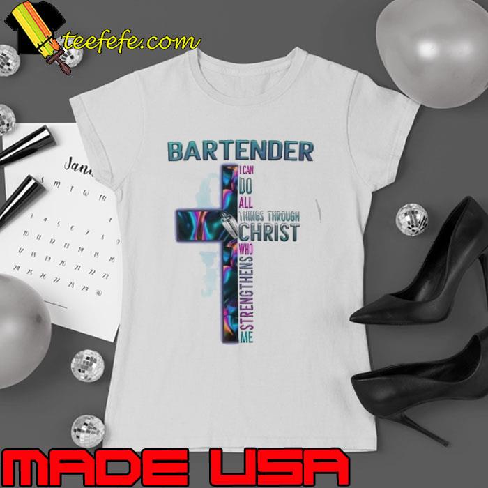 Bartender i can do all things through christ cross hologram s Ladies tee Bartender i can do all things through christ cross hologram s Ladies tee