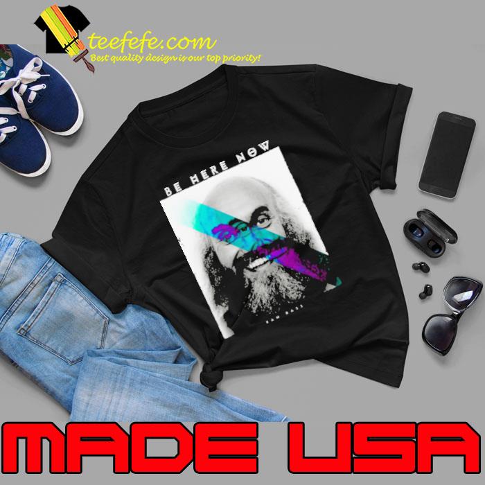 Be Here Now Ram Dass Graphic shirt