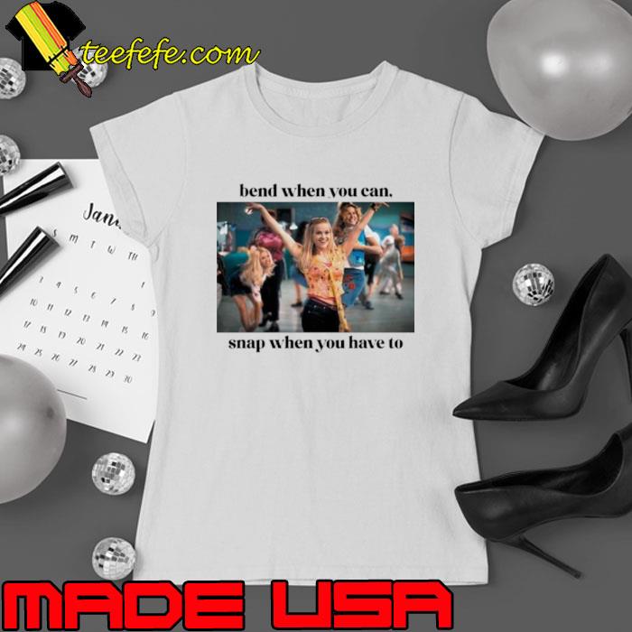 Bend When You Can Snap When You Have To s Ladies tee Bend When You Can Snap When You Have To s Ladies tee