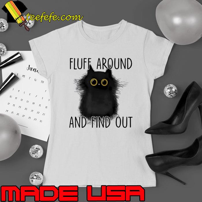 Black Cat Fluff Around And Find Out s Ladies tee Black Cat Fluff Around And Find Out s Ladies tee