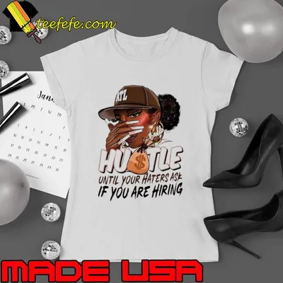 Black girl hustle until your haters ask if you are hiring shirt