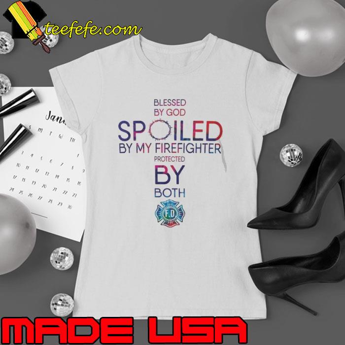 Blessed by God by my Firefighter protected by both tye die s Ladies tee Blessed by God by my Firefighter protected by both tye die s Ladies tee