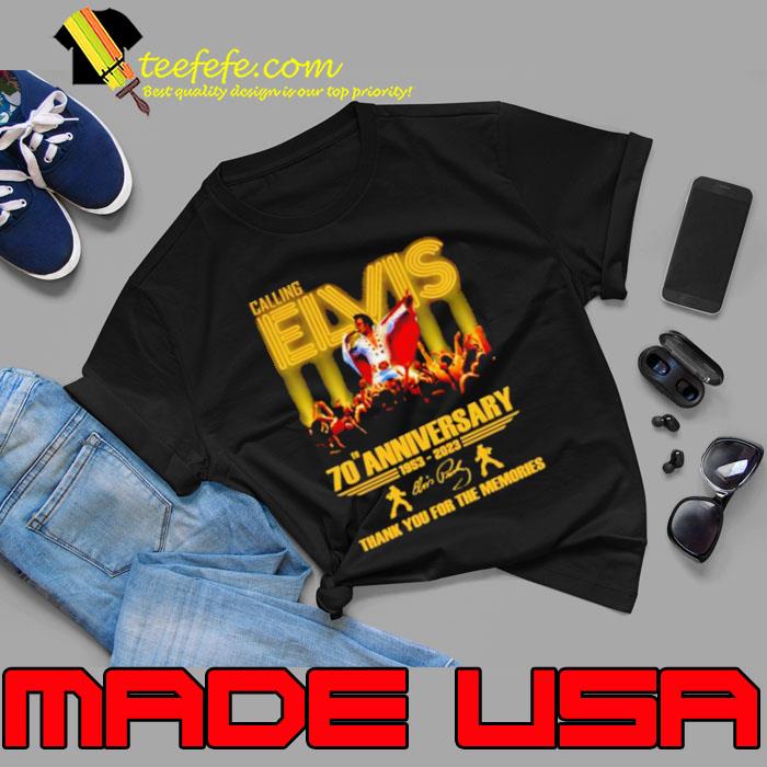 Calling Elvis 70th Anniversary 1953 – 2023 Thank You For The Memories Shirt Unisex Calling Elvis 70th Anniversary 1953 – 2023 Thank You For The Memories Shirt Unisex