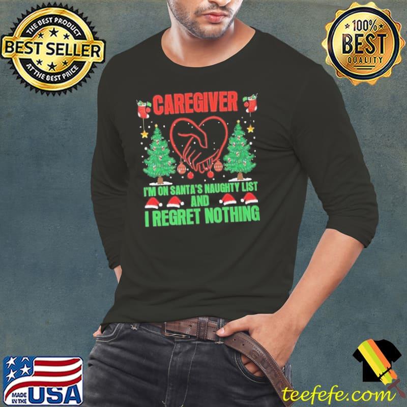 Caregiver on Santa's naughty list and regret nothing santa hat xmas shirt Caregiver on Santa's naughty list and regret nothing santa hat xmas shirt