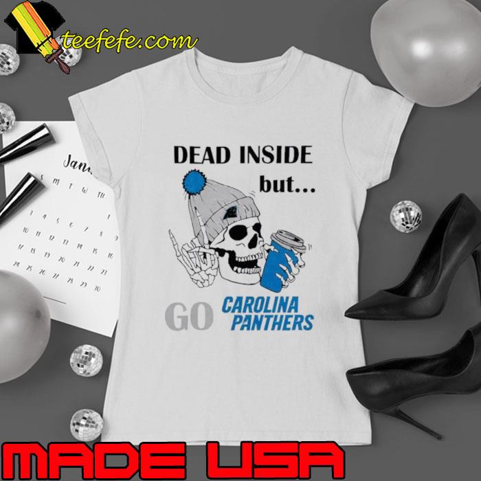 Carolina Panthers Skeleton Dead Inside But Panthers Logo Shirt Ladies tee Carolina Panthers Skeleton Dead Inside But Panthers Logo Shirt Ladies tee