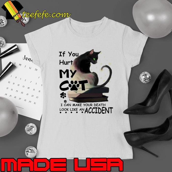 Cat If You Hurt My Cat I Can Make Your Death Look Like An Accident s Ladies tee Cat If You Hurt My Cat I Can Make Your Death Look Like An Accident s Ladies tee