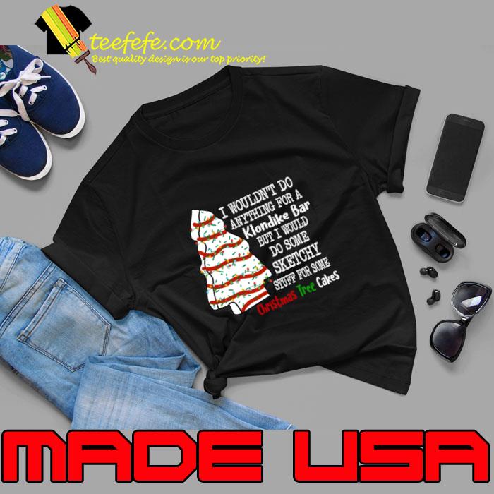Christmas Tree Cakes Wouldn't Do ANything For A Klondike Bar Baking Christmas T-Shirt Unisex Christmas Tree Cakes Wouldn't Do ANything For A Klondike Bar Baking Christmas T-Shirt Unisex