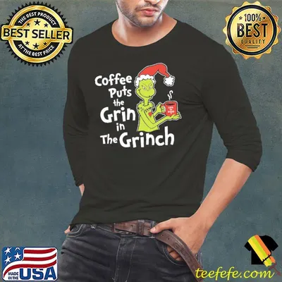 Coffee Puts The Grin In The Grinch Christmas 2024 Shirt