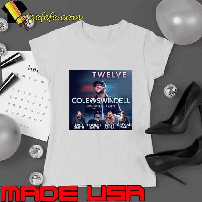 Cole Swindell twelve with speical guests nate smith conner smith avery anna T-Shirt Ladies tee Cole Swindell twelve with speical guests nate smith conner smith avery anna T-Shirt Ladies tee
