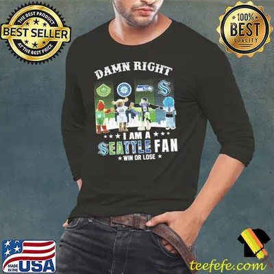 Damn right i am a Seatle fan win or lose shirt