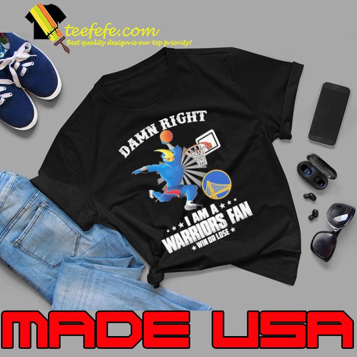 Damn right i am a warriors fan win or lose s Unisex Damn right i am a warriors fan win or lose s Unisex