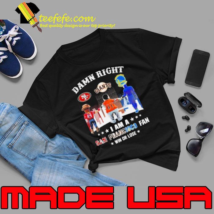 Damn Right I Am An San Francisco City Sports Mascot Fan Win Or Lose Shirt Unisex Damn Right I Am An San Francisco City Sports Mascot Fan Win Or Lose Shirt Unisex