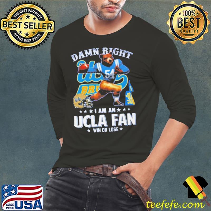 Damn Right I Am An UCLA Fan Win Or Lose Mascot Shirt Damn Right I Am An UCLA Fan Win Or Lose Mascot Shirt