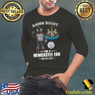 Damn right newcastle united I am a newcastle fan win or lose Shirt