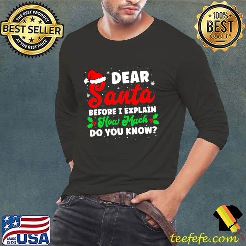 Dear Santa I Can Explain How Much Do you Know Santa Hat Christmas T-Shirt Long Sleeve Tee Dear Santa I Can Explain How Much Do you Know Santa Hat Christmas T-Shirt Long Sleeve Tee