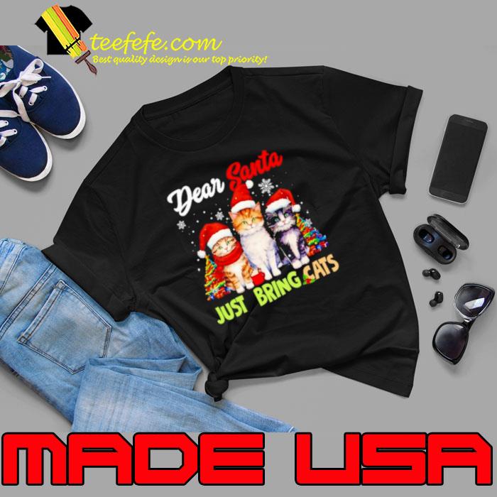 Dear Santa Just Bring Cats merry Christmas shirt