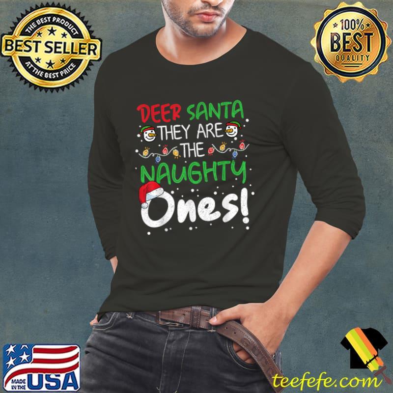 Dear Santa They Are The Naughty Ones Lights Christmas Xmas T-Shirt Long Sleeve Tee Dear Santa They Are The Naughty Ones Lights Christmas Xmas T-Shirt Long Sleeve Tee