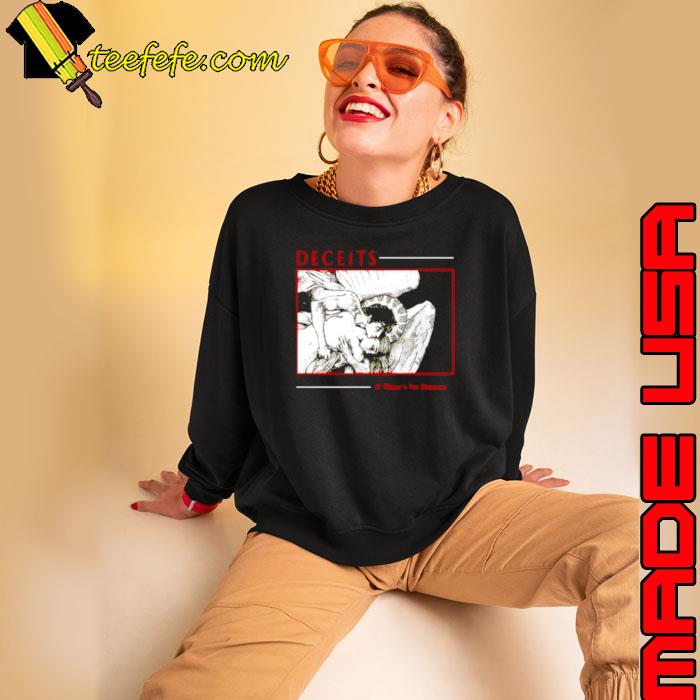 Deceits if there’s no heaven s Sweatshirt Deceits if there’s no heaven s Sweatshirt