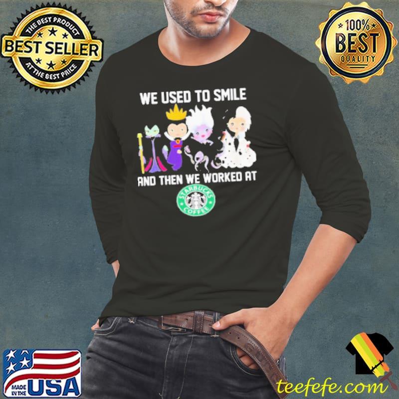 Disney Villain We Used To Smile And Then We Worked At Starbucks Shirt Long Sleeve Tee Disney Villain We Used To Smile And Then We Worked At Starbucks Shirt Long Sleeve Tee