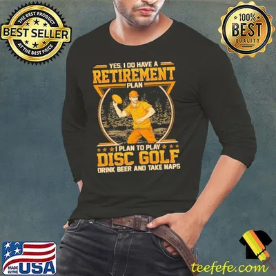 Do have a retirement plan to play disc golf drink beer and take naps shirt